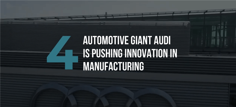 Automotive Giant Audi is pushing innovation in Manufacturing